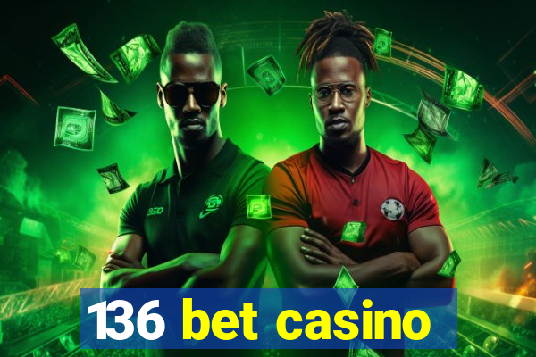 136 bet casino